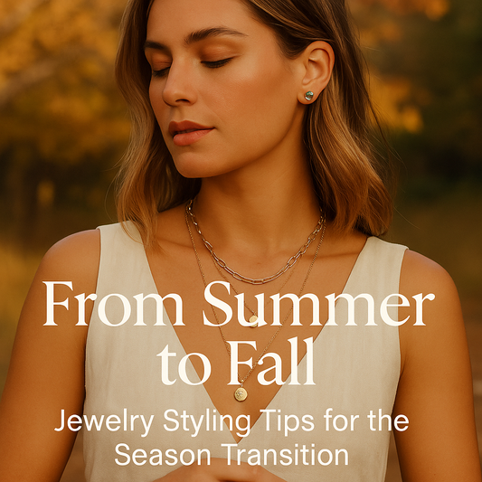 From Summer to Fall: Jewelry Styling Tips for the Season Transition
